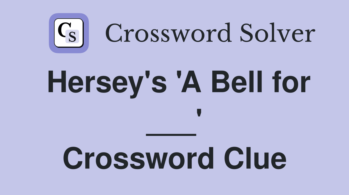 Hersey's 'A Bell for ___' Crossword Clue