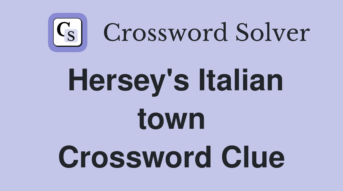 Hersey's Italian town Crossword Clue