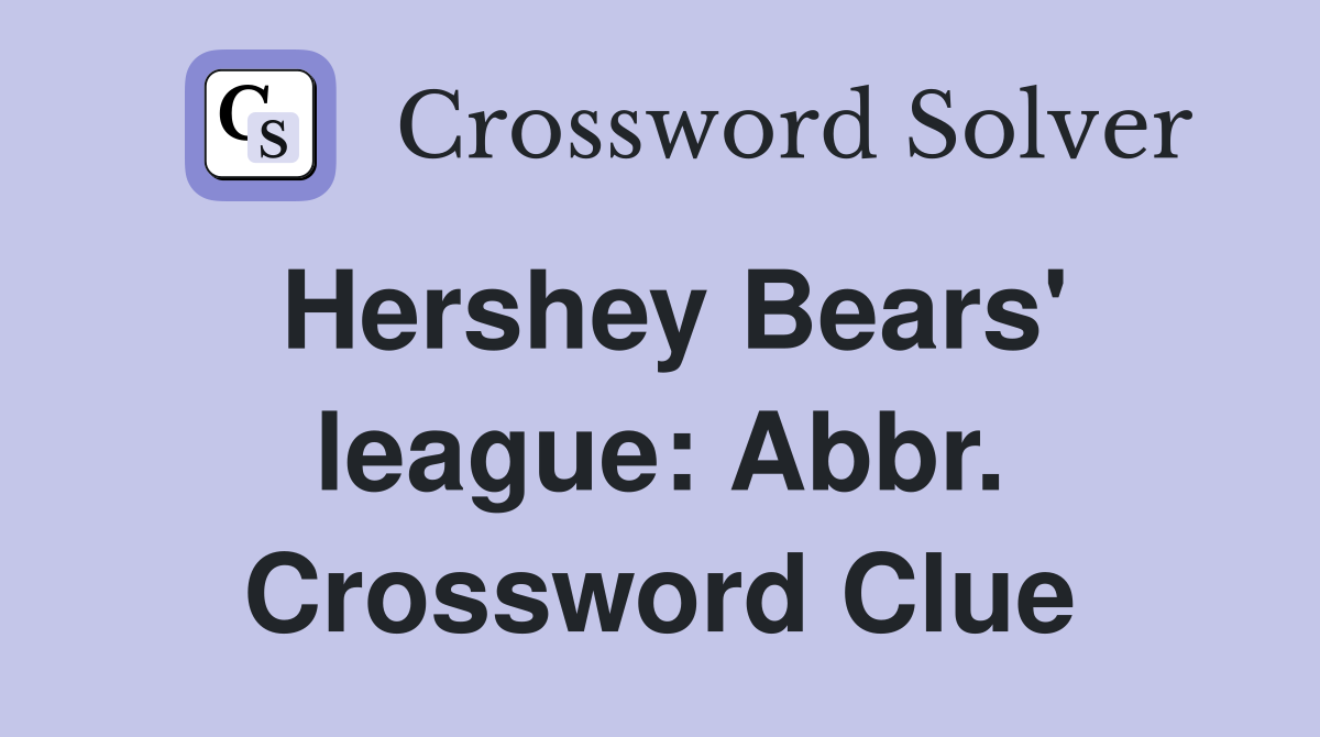 Hershey Bears' league: Abbr. Crossword Clue