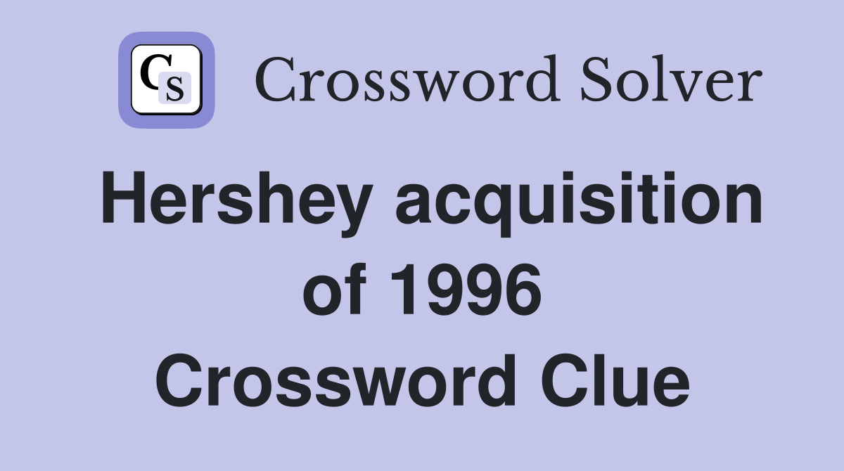 Hershey acquisition of 1996 Crossword Clue
