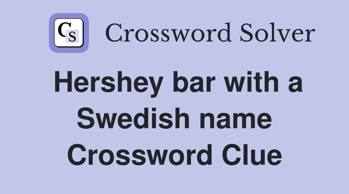 Hershey bar with a Swedish name Crossword Clue