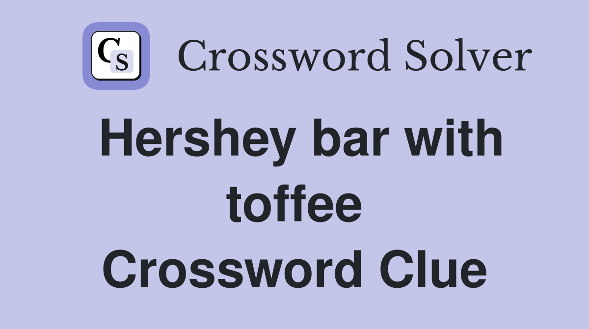 Hershey bar with toffee Crossword Clue