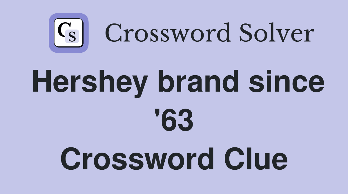 Hershey brand since '63 Crossword Clue