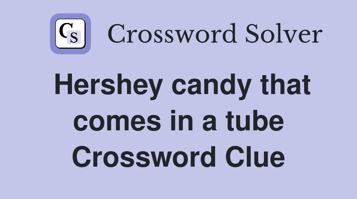 Hershey candy that comes in a tube Crossword Clue