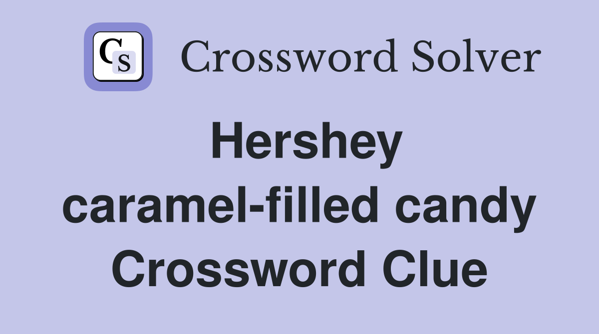 Hershey caramel-filled candy Crossword Clue
