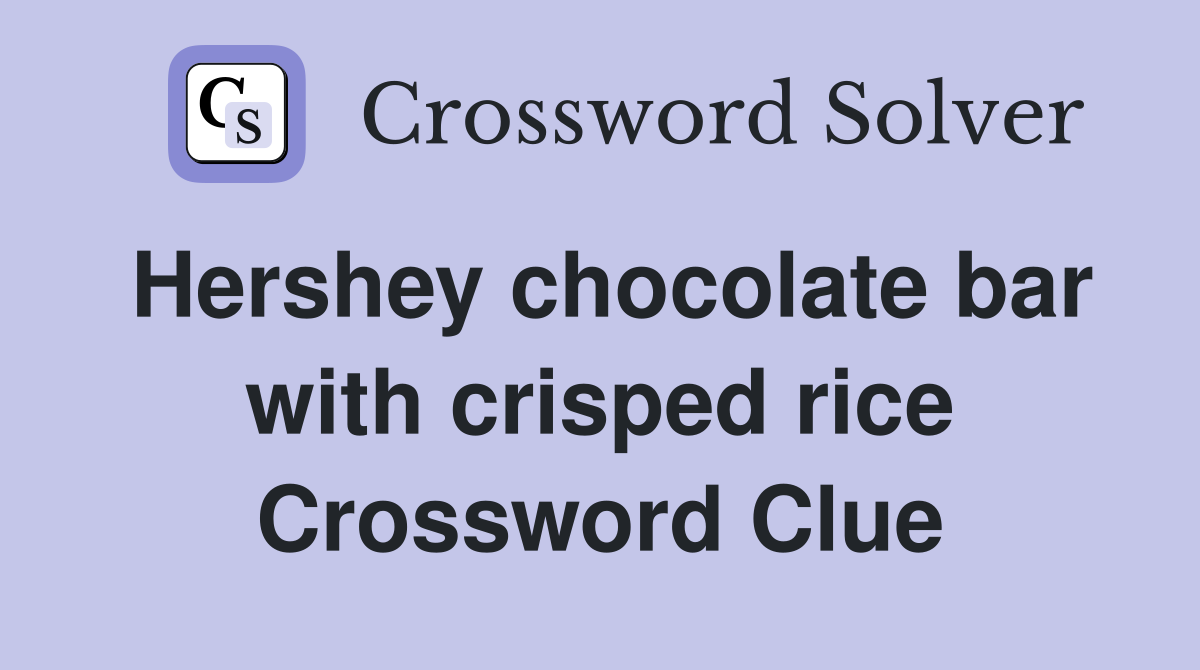 Hershey chocolate bar with crisped rice Crossword Clue