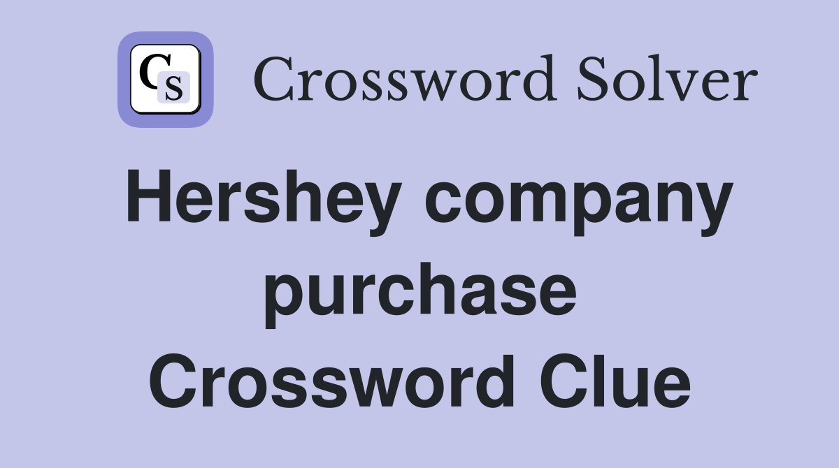 Hershey company purchase Crossword Clue