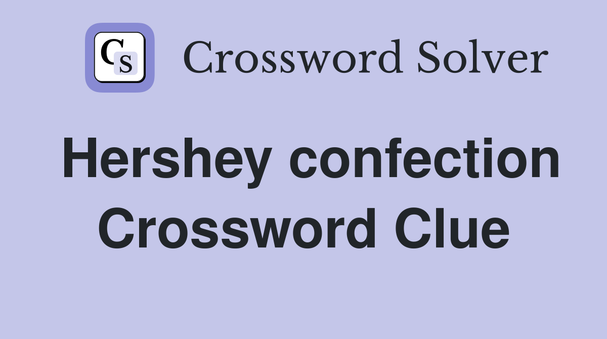 Hershey confection Crossword Clue