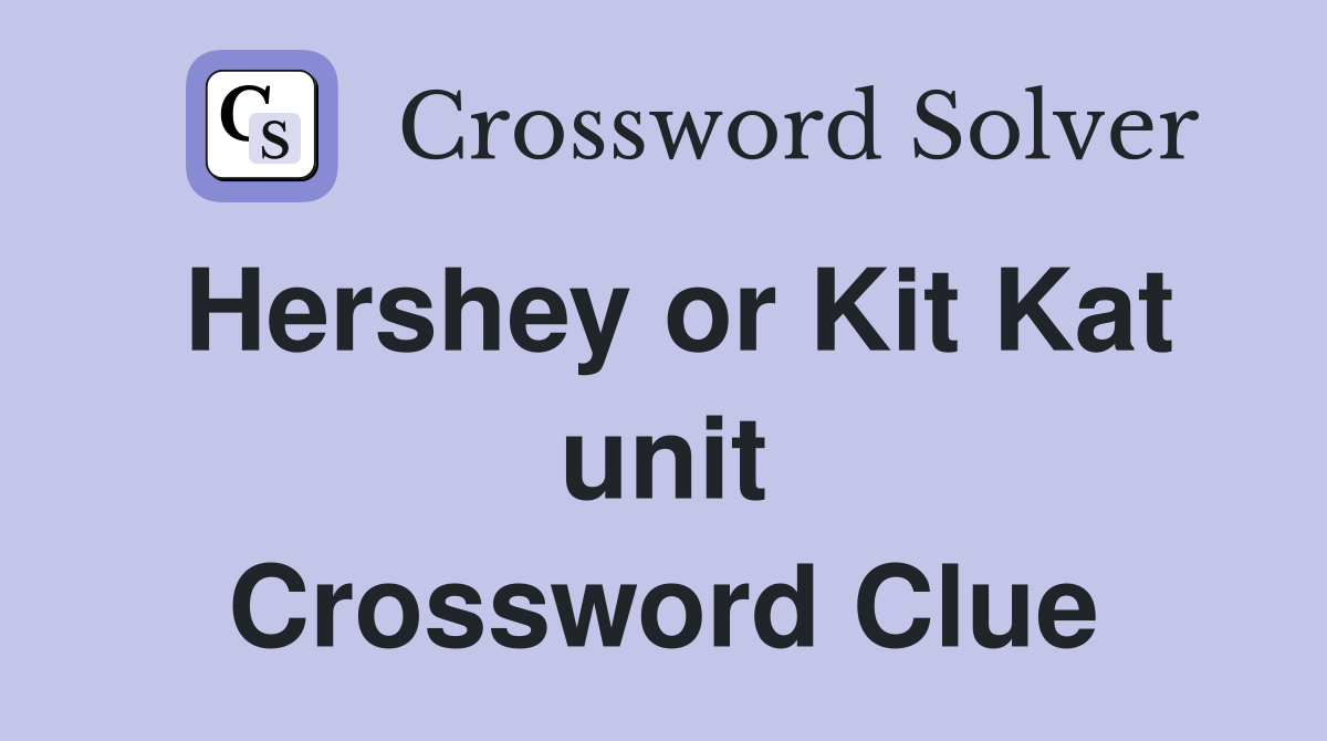 Hershey or Kit Kat unit Crossword Clue