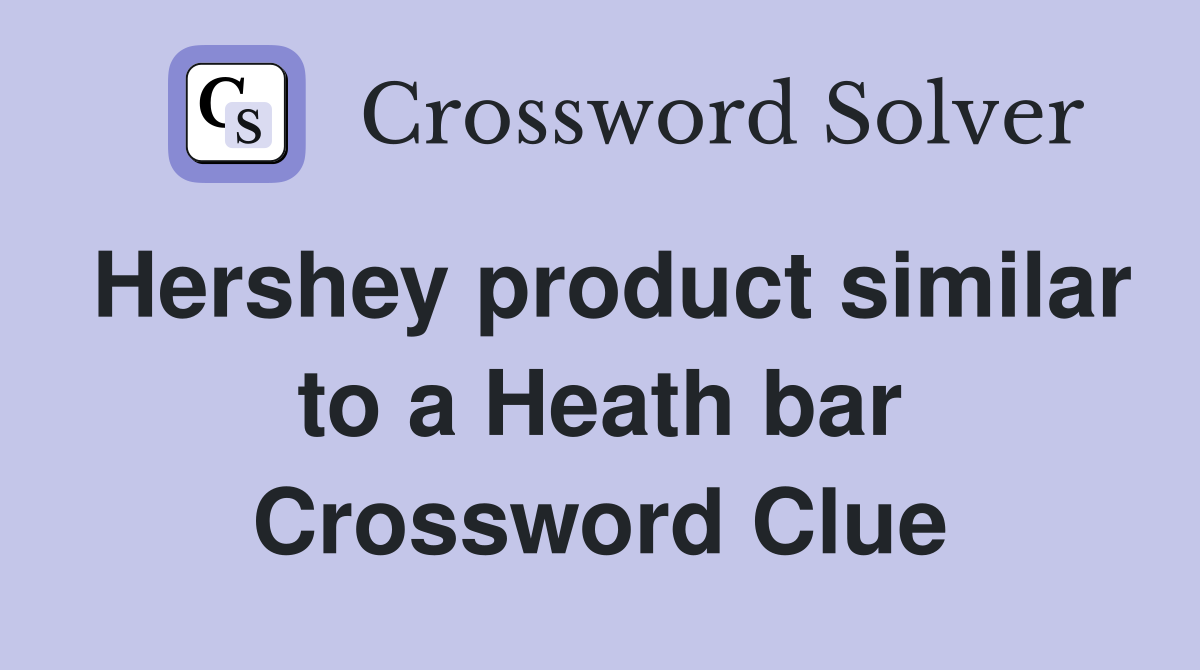 Hershey product similar to a Heath bar Crossword Clue