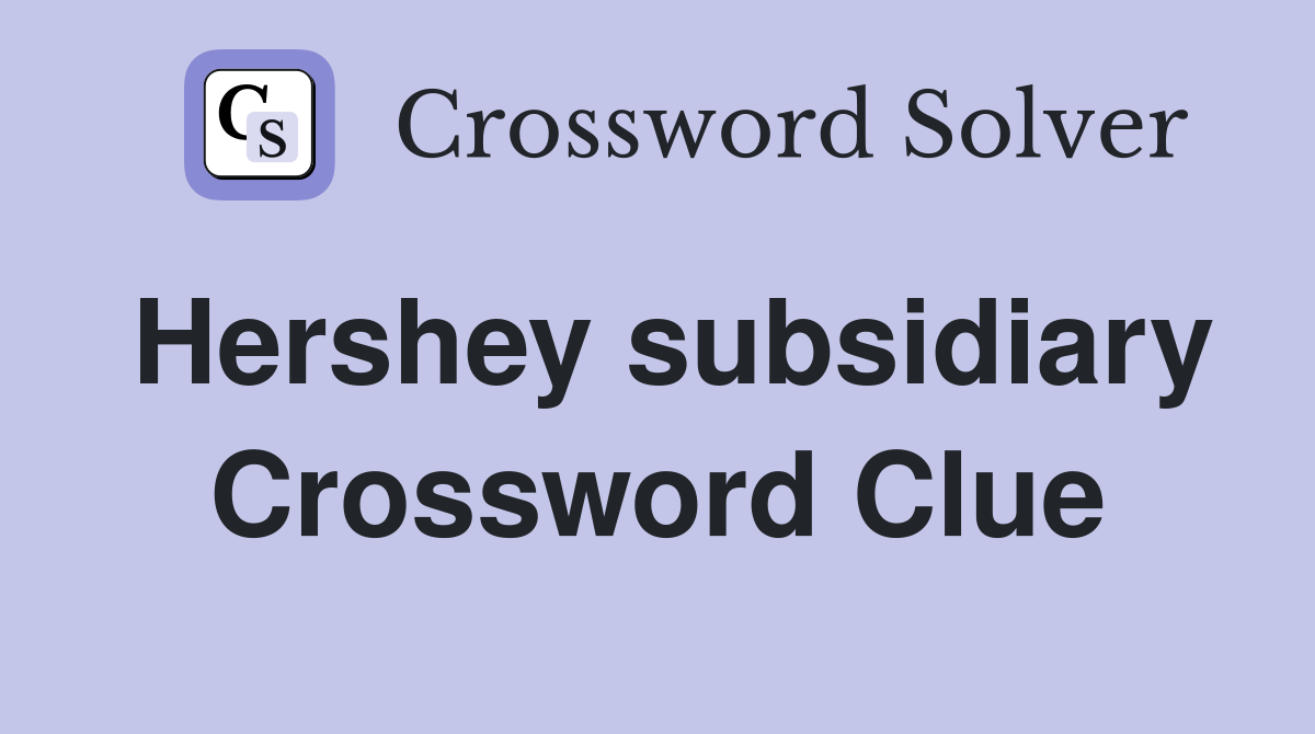 Hershey subsidiary Crossword Clue