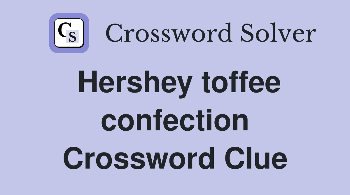 Hershey toffee confection Crossword Clue
