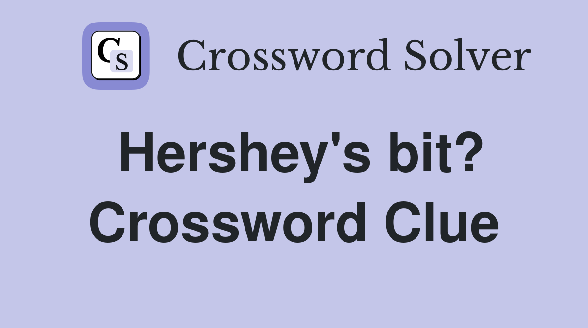 Hershey's bit? Crossword Clue