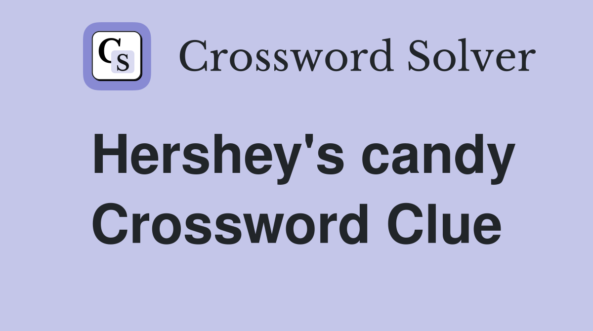 Hershey's candy Crossword Clue