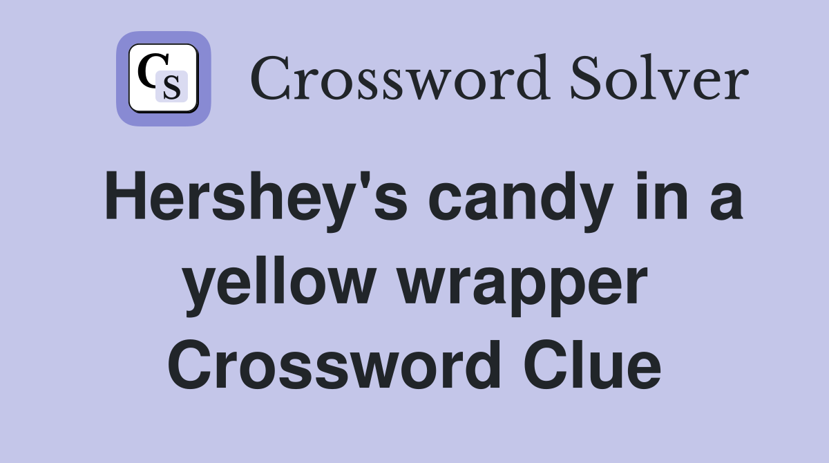 Hershey's candy in a yellow wrapper Crossword Clue