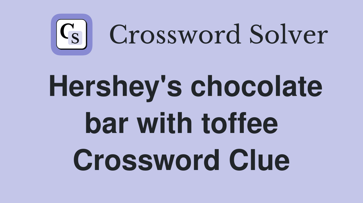 Hershey's chocolate bar with toffee Crossword Clue