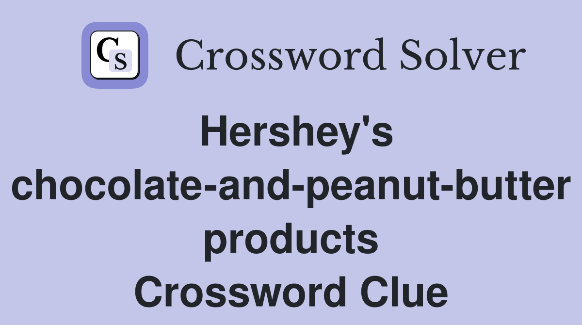 Hershey's chocolate-and-peanut-butter products Crossword Clue