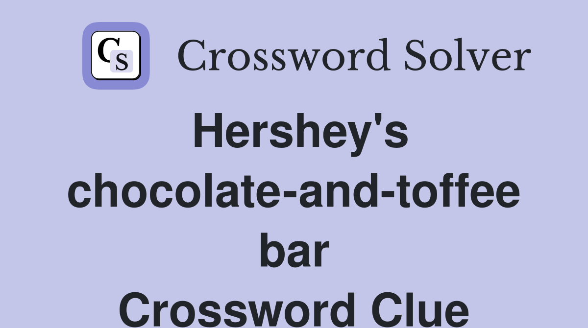 Hershey's chocolate-and-toffee bar Crossword Clue