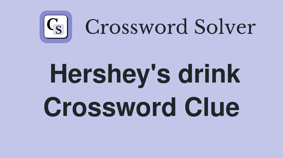 Hershey's drink Crossword Clue