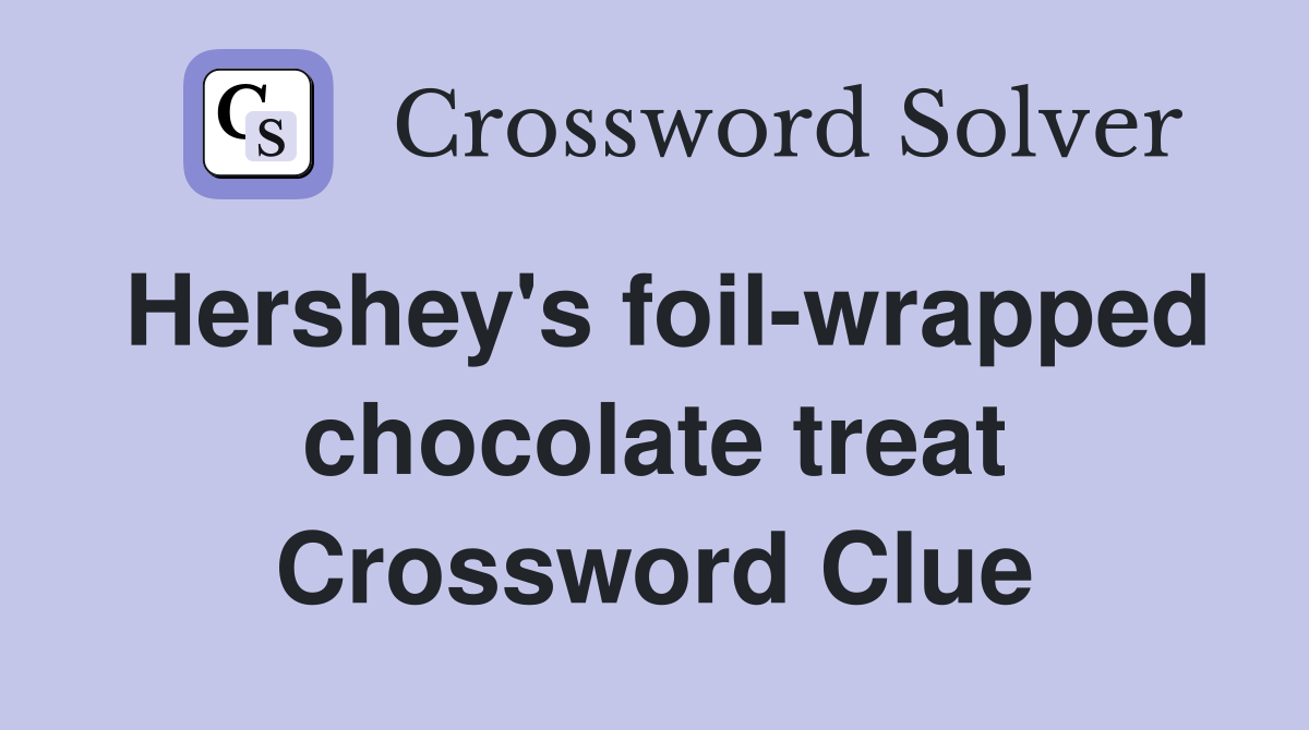 Hershey's foil-wrapped chocolate treat Crossword Clue