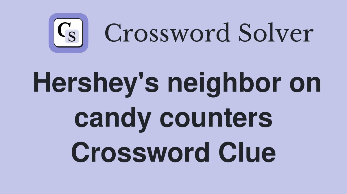 Hershey's neighbor on candy counters Crossword Clue