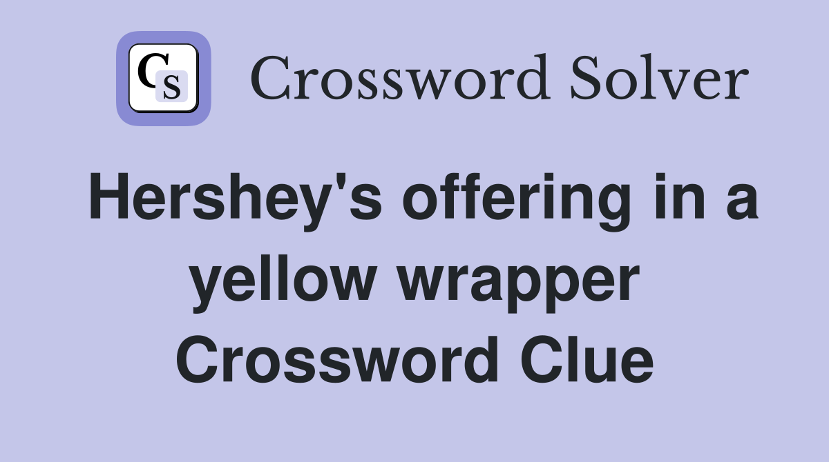 Hershey's offering in a yellow wrapper Crossword Clue