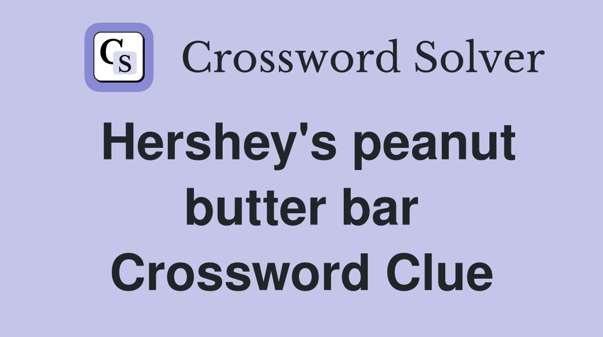 Hershey's peanut butter bar Crossword Clue