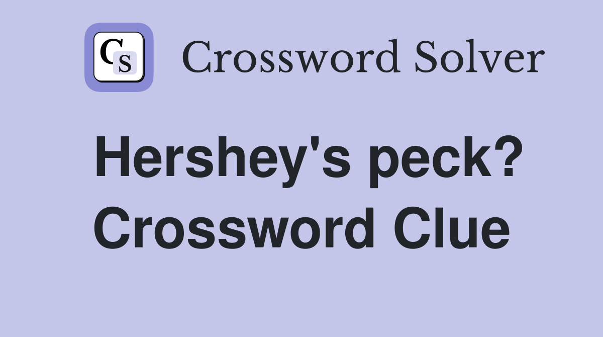 Hershey's peck? Crossword Clue