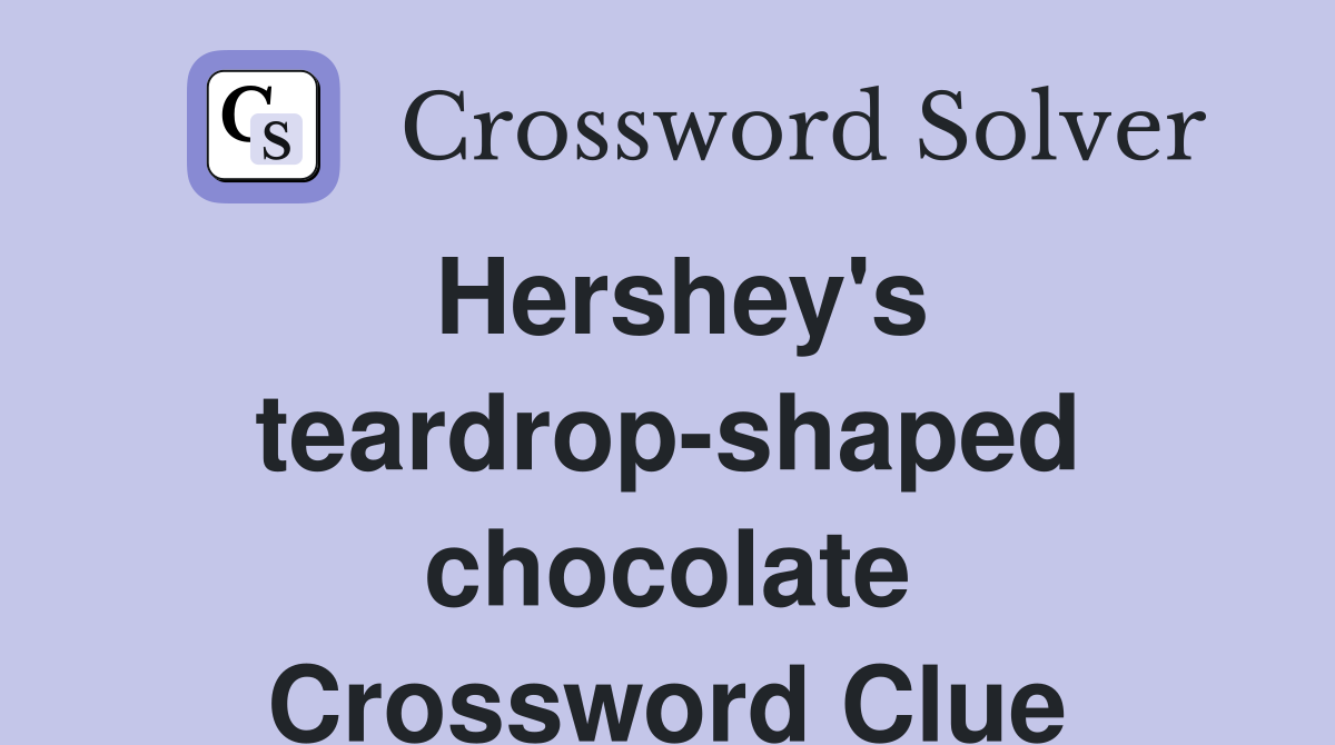 Hershey's teardrop-shaped chocolate Crossword Clue