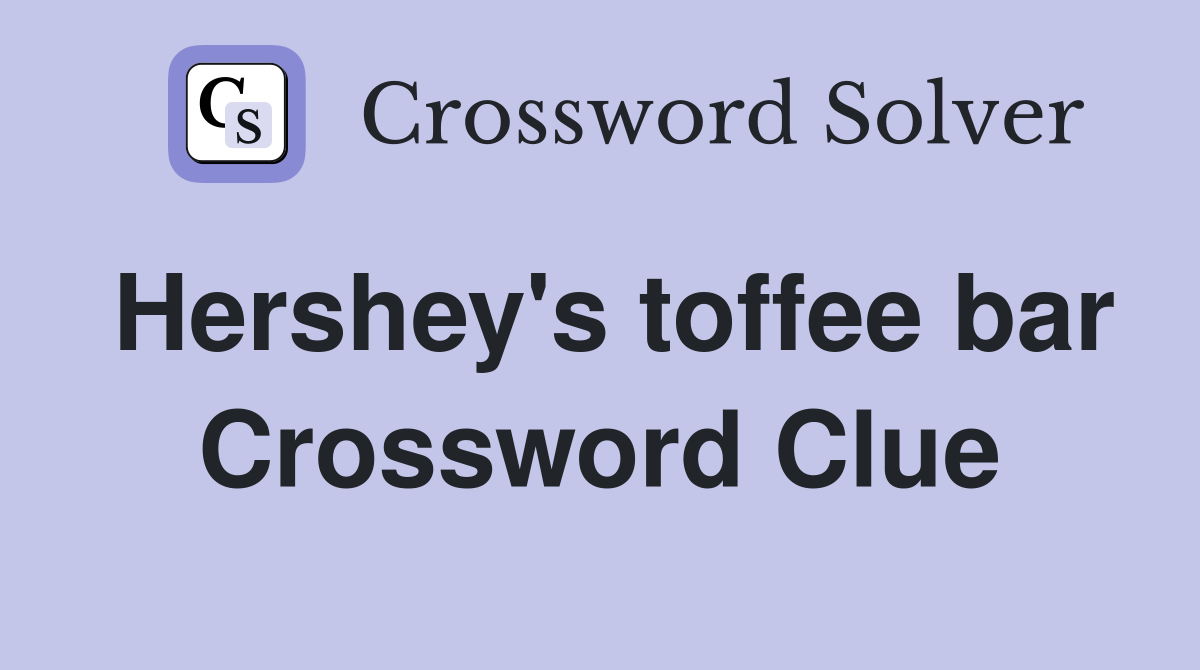 Hershey's toffee bar Crossword Clue