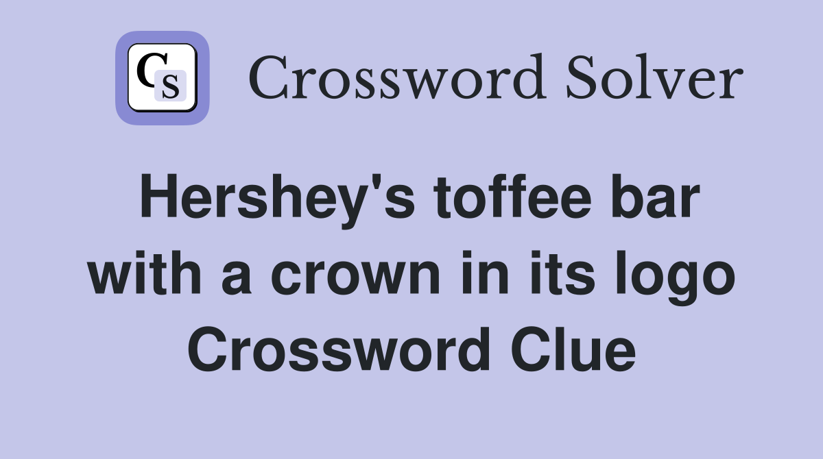 Hershey's toffee bar with a crown in its logo Crossword Clue