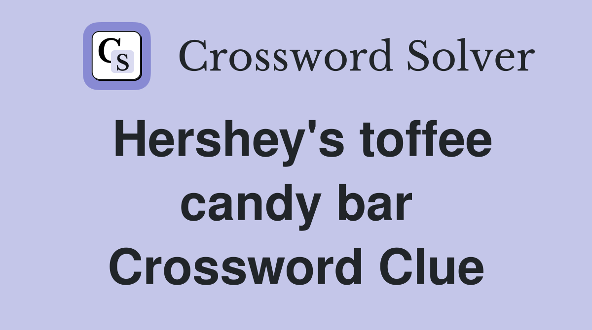 Hershey's toffee candy bar Crossword Clue