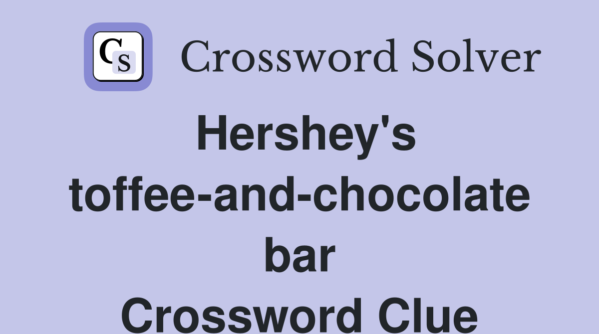 Hershey's toffee-and-chocolate bar Crossword Clue