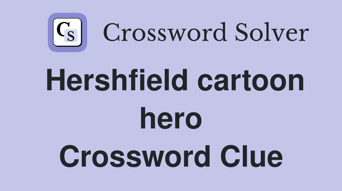 Hershfield cartoon hero Crossword Clue