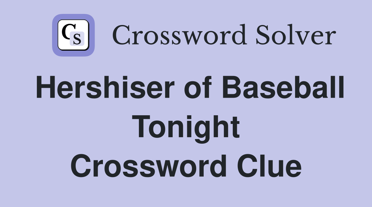 Hershiser of Baseball Tonight Crossword Clue