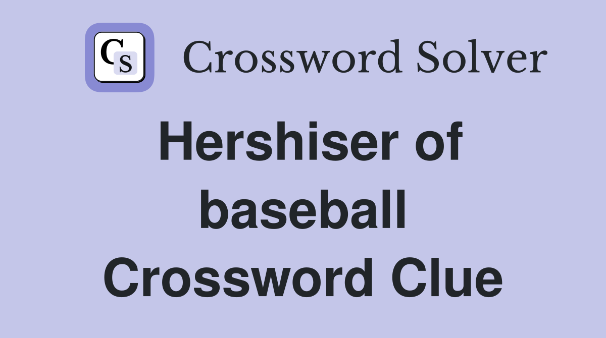 Hershiser of baseball Crossword Clue