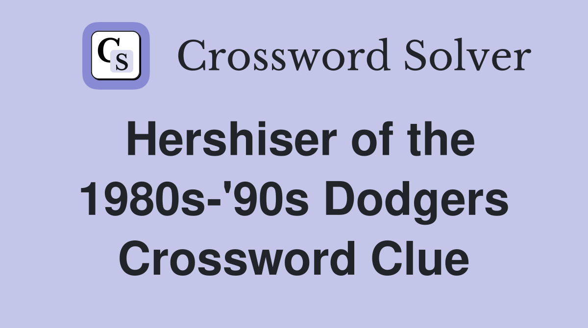 Hershiser of the 1980s-'90s Dodgers Crossword Clue