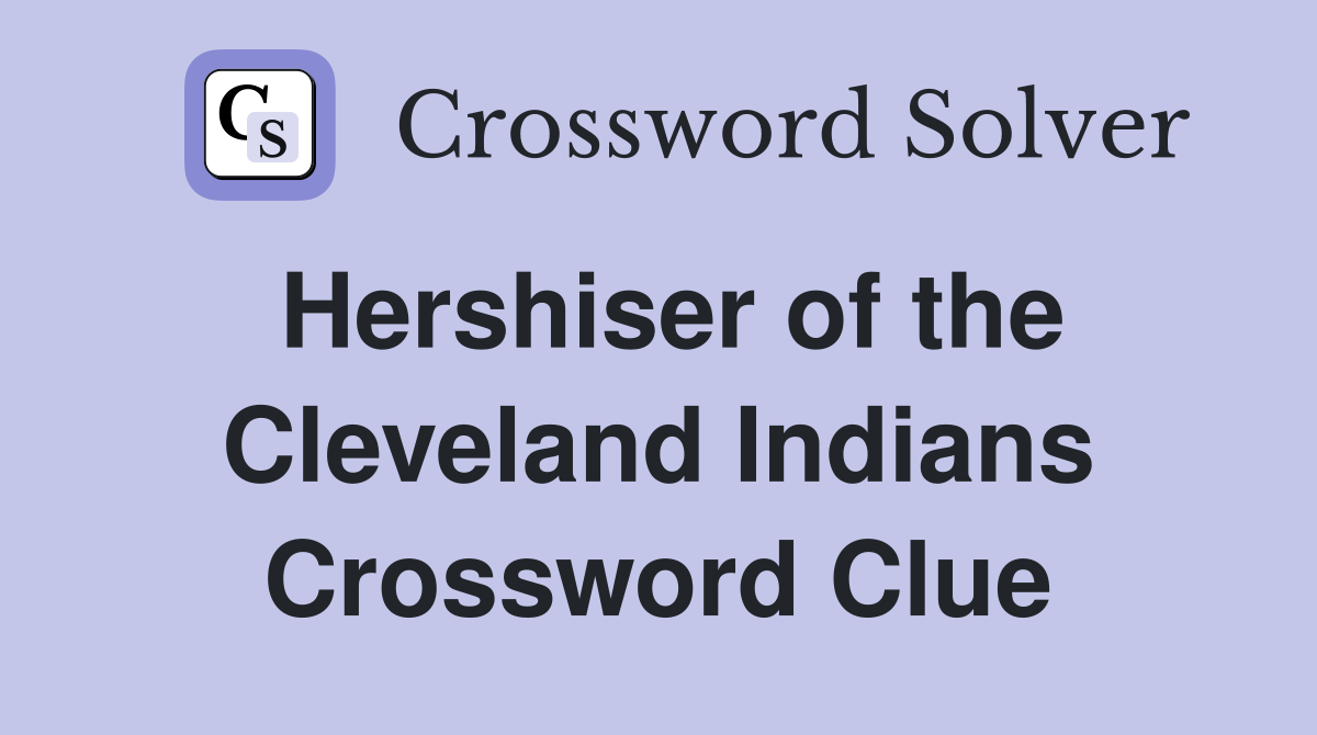 Hershiser of the Cleveland Indians Crossword Clue