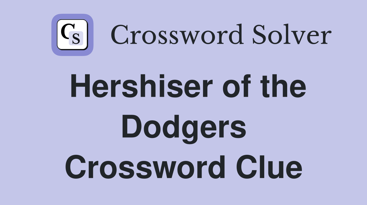 Hershiser of the Dodgers Crossword Clue