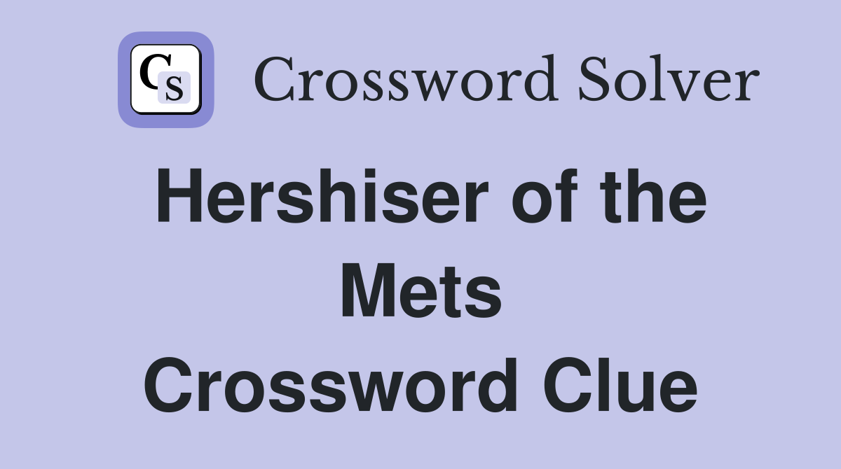 Hershiser of the Mets Crossword Clue