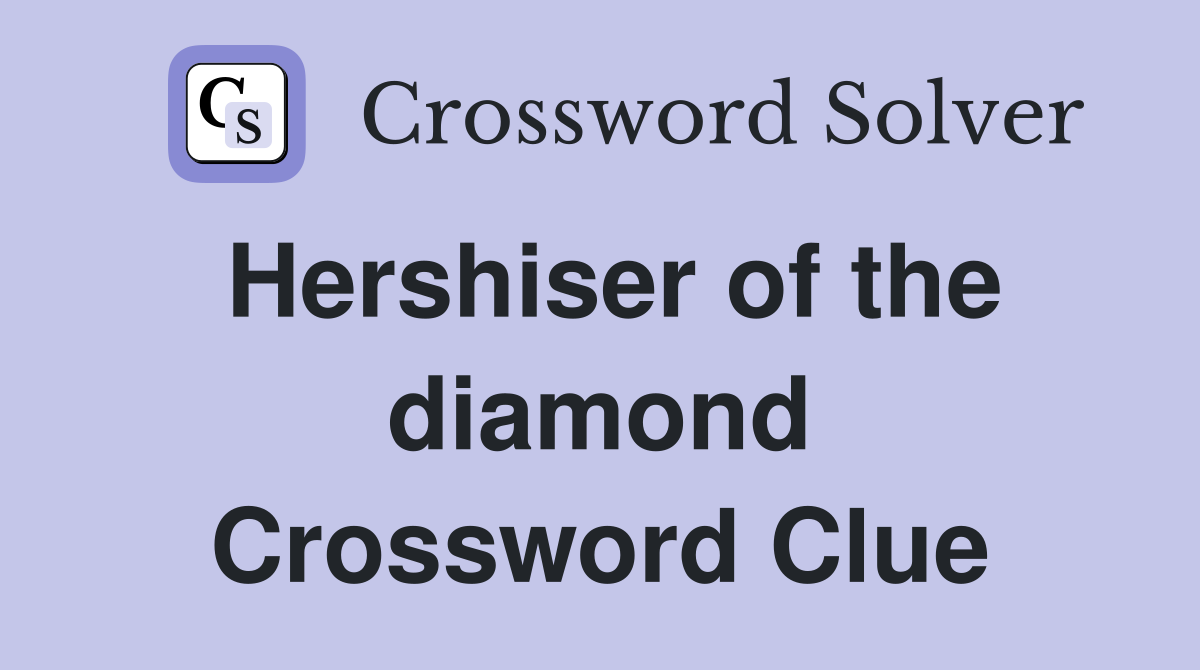 Hershiser of the diamond Crossword Clue