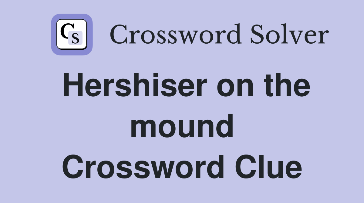 Hershiser on the mound Crossword Clue