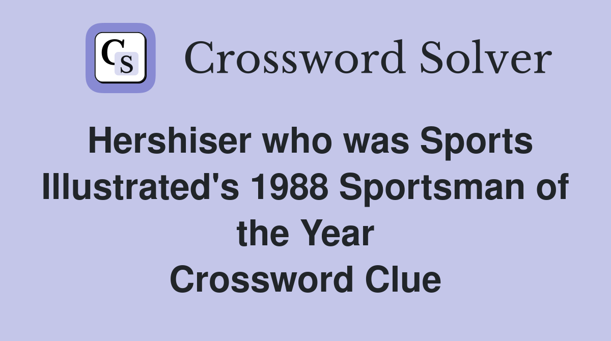 Hershiser who was Sports Illustrated's 1988 Sportsman of the Year Crossword Clue