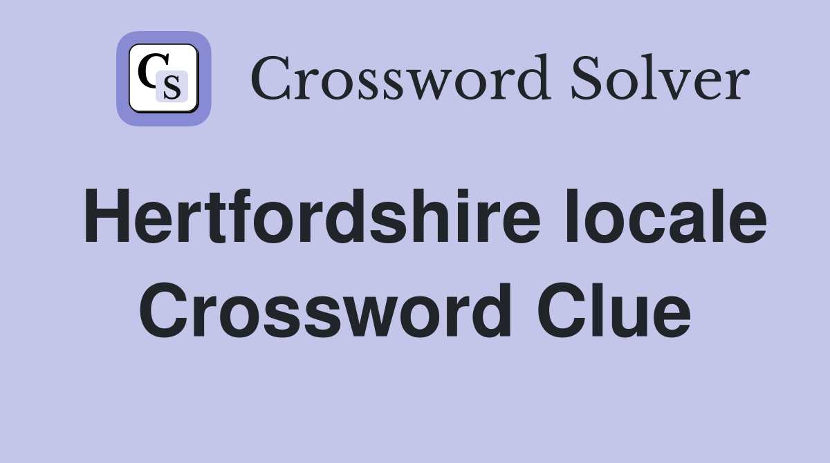 Hertfordshire locale Crossword Clue