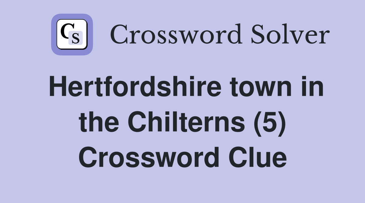 Hertfordshire town in the Chilterns (5) Crossword Clue