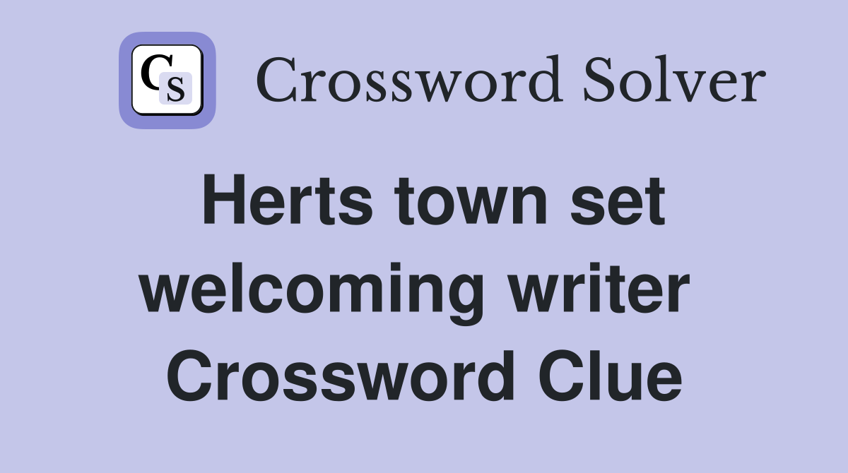 Herts town set welcoming writer  Crossword Clue