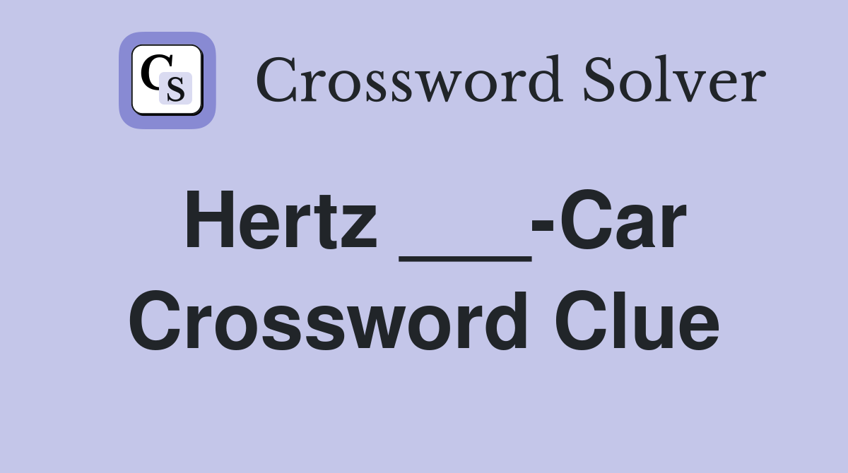 Hertz ___-Car Crossword Clue
