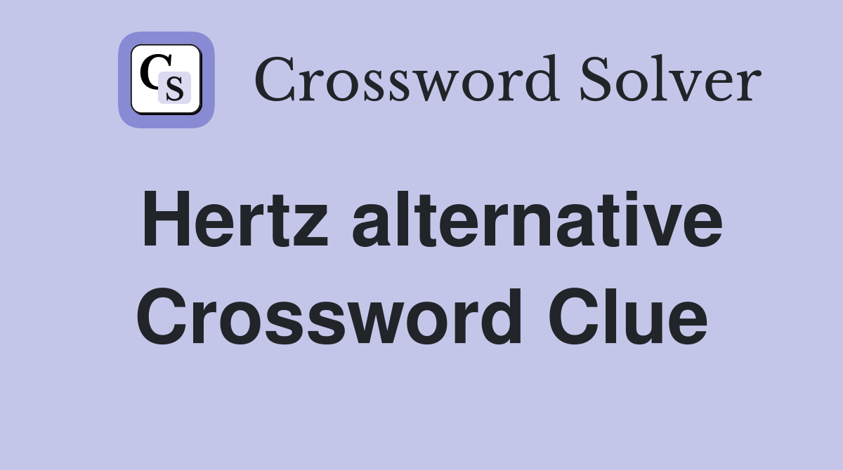 Hertz alternative Crossword Clue