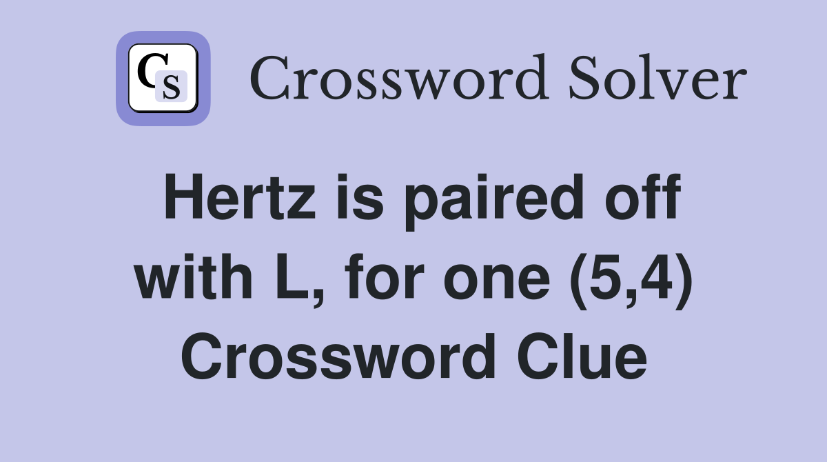 Hertz is paired off with L, for one (5,4) Crossword Clue