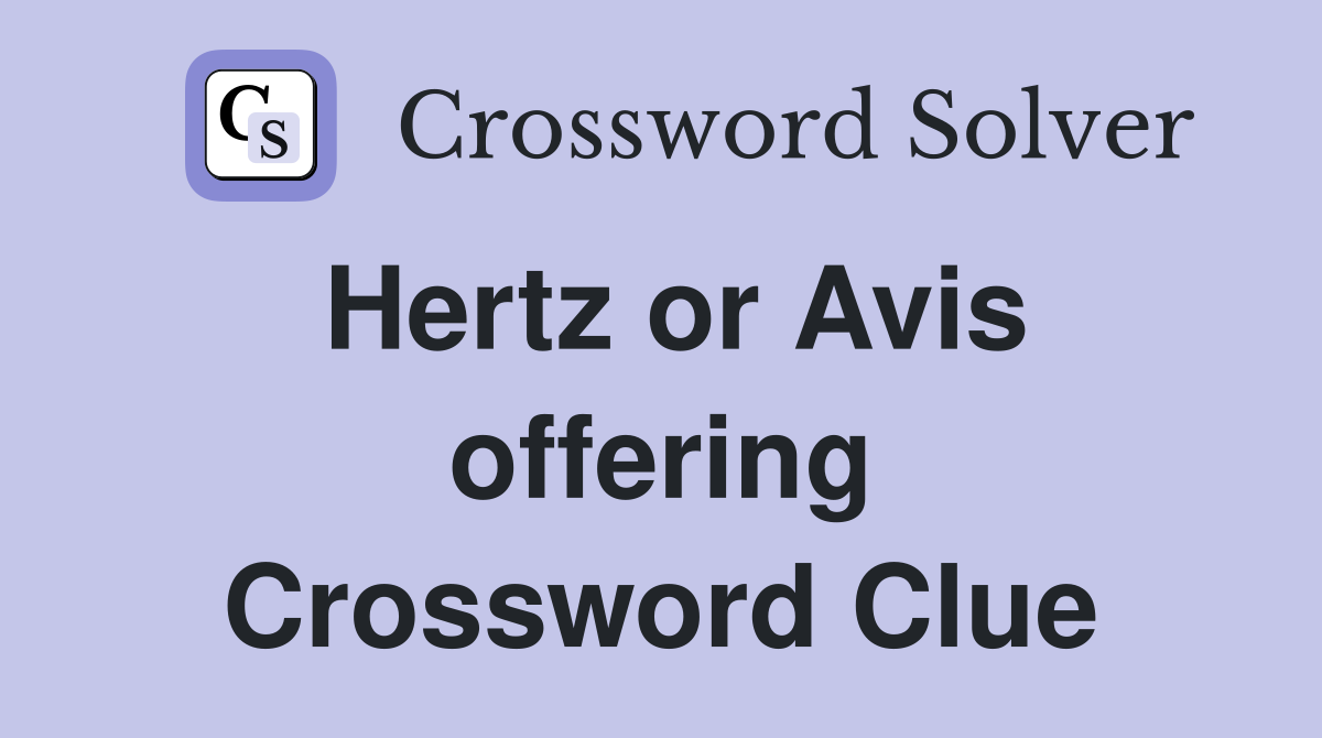 Hertz or Avis offering Crossword Clue